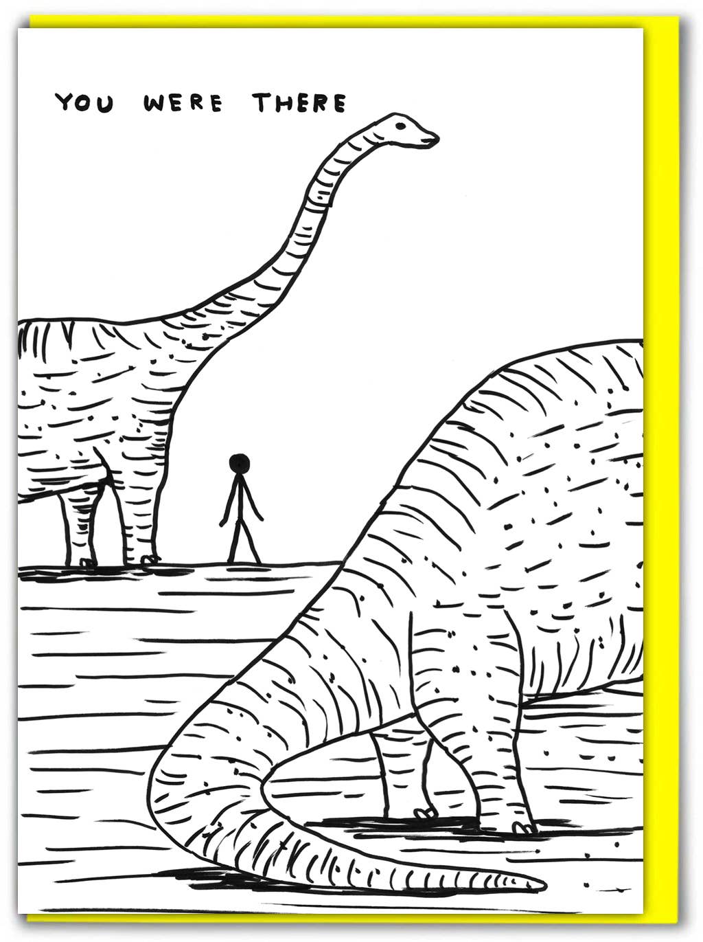 Funny Greeting Card By David Shrigley - Dinosaur I Was There